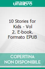 10 Stories for Kids - Vol 2. E-book. Formato EPUB ebook