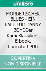 MÖRDERISCHER BLUES - EIN FALL FÜR DANNY BOYDDer Krimi-Klassiker!. E-book. Formato EPUB ebook