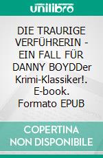 DIE TRAURIGE VERFÜHRERIN - EIN FALL FÜR DANNY BOYDDer Krimi-Klassiker!. E-book. Formato EPUB ebook