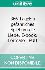 366 TageEin gefährliches Spiel um die Liebe. E-book. Formato EPUB ebook