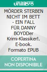 MÖRDER STERBEN NICHT IM BETT - EIN FALL FÜR DANNY BOYDDer Krimi-Klassiker!. E-book. Formato EPUB ebook