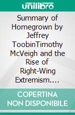Summary of Homegrown by Jeffrey ToobinTimothy McVeigh and the Rise of Right-Wing Extremism. E-book. Formato EPUB ebook