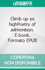 Climb up so highPoetry of admonition. E-book. Formato EPUB ebook