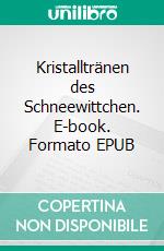 Kristalltränen  des Schneewittchen. E-book. Formato EPUB ebook