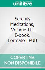 Serenity Meditations, Volume III. E-book. Formato EPUB ebook
