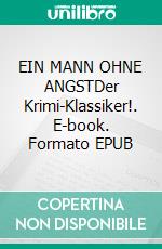EIN MANN OHNE ANGSTDer Krimi-Klassiker!. E-book. Formato EPUB ebook