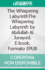 The Whispering LabyrinthThe Whispering Labyrinth by Abdullah Al Junayed. E-book. Formato EPUB