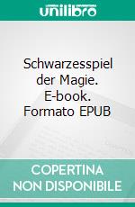 Schwarzesspiel der Magie. E-book. Formato EPUB ebook