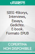 SIEG 4Storys, Interviews, Essays, Gedichte. E-book. Formato EPUB ebook