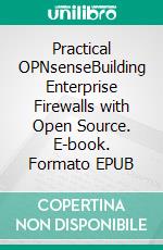Practical OPNsenseBuilding Enterprise Firewalls with Open Source. E-book. Formato EPUB ebook
