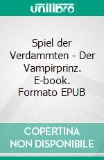 Spiel der Verdammten - Der Vampirprinz. E-book. Formato EPUB ebook