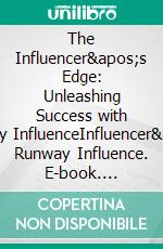 The Influencer's Edge: Unleashing Success with Runway InfluenceInfluencer's Runway Influence. E-book. Formato EPUB ebook