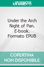 Under the Arch Night of Pan. E-book. Formato EPUB ebook
