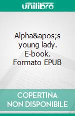 Alpha's young lady. E-book. Formato EPUB ebook