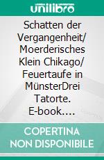 Schatten der Vergangenheit/  Moerderisches Klein Chikago/  Feuertaufe in MünsterDrei Tatorte. E-book. Formato EPUB ebook
