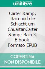 Carter &amp; Bain und die Schlacht um ChuartanCarter &amp; Bain 3. E-book. Formato EPUB ebook
