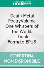 Death Metal PoetryVolume One Whispers of the World. E-book. Formato EPUB ebook