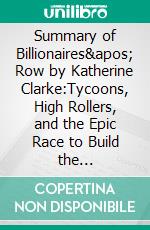 Summary of Billionaires' Row by Katherine Clarke:Tycoons, High Rollers, and the Epic Race to Build the World's Most Exclusive Skyscrapers. E-book. Formato EPUB ebook