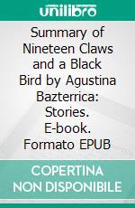 Summary of Nineteen Claws and a Black Bird by Agustina Bazterrica: Stories. E-book. Formato EPUB ebook