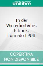 In der Winterfinsternis. E-book. Formato EPUB ebook