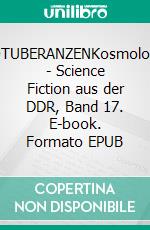 PROTUBERANZENKosmologien - Science Fiction aus der DDR, Band 17. E-book. Formato EPUB ebook