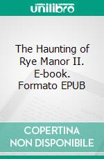 The Haunting of Rye Manor II. E-book. Formato EPUB ebook