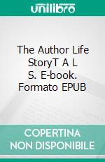 The Author Life StoryT A L S. E-book. Formato EPUB ebook