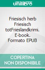Friesisch herb Friesisch totFrieslandkrimi. E-book. Formato EPUB ebook