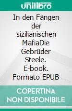 In den Fängen der sizilianischen MafiaDie Gebrüder Steele. E-book. Formato EPUB ebook