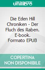 Die Eden Hill Chroniken - Der Fluch des Raben. E-book. Formato EPUB ebook