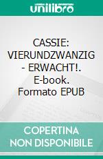 CASSIE: VIERUNDZWANZIG - ERWACHT!. E-book. Formato EPUB ebook