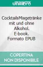 CocktailsMixgetränke mit und ohne Alkohol. E-book. Formato EPUB ebook