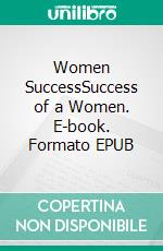 Women SuccessSuccess of a Women. E-book. Formato EPUB ebook