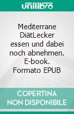 Mediterrane DiätLecker essen und dabei noch abnehmen. E-book. Formato EPUB ebook
