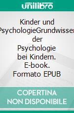 Kinder und PsychologieGrundwissen der Psychologie bei Kindern. E-book. Formato EPUB ebook
