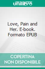 Love, Pain and Her. E-book. Formato EPUB ebook