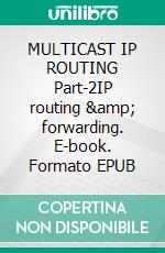 MULTICAST IP ROUTING Part-2IP routing &amp; forwarding. E-book. Formato EPUB ebook