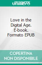 Love in the Digital Age. E-book. Formato EPUB ebook