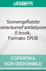 Sonnengeflutete LebensräumeFantàstpoesie. E-book. Formato EPUB ebook