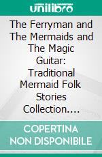 The Ferryman and The Mermaids and The Magic Guitar: Traditional Mermaid Folk Stories Collection. E-book. Formato EPUB ebook