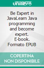 Be Expert in JavaLearn Java programming and become expert. E-book. Formato EPUB ebook