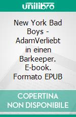 New York Bad Boys - AdamVerliebt in einen Barkeeper. E-book. Formato EPUB ebook