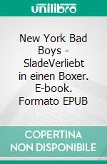 New York Bad Boys - SladeVerliebt in einen Boxer. E-book. Formato EPUB ebook