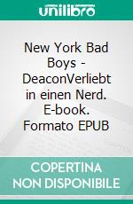 New York Bad Boys - DeaconVerliebt in einen Nerd. E-book. Formato EPUB ebook