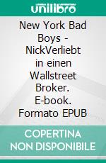 New York Bad Boys - NickVerliebt in einen Wallstreet Broker. E-book. Formato EPUB ebook
