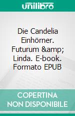 Die Candelia Einhörner. Futurum  &amp;  Linda. E-book. Formato EPUB ebook