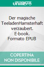 Der magische TeeladenHamsterhaft verzaubert. E-book. Formato EPUB ebook
