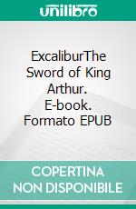 ExcaliburThe Sword of King Arthur. E-book. Formato EPUB ebook