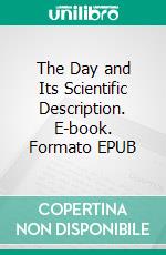 The Day and Its Scientific Description. E-book. Formato EPUB ebook