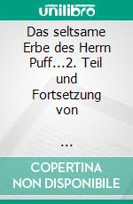 Das seltsame Erbe des Herrn Puff...2. Teil und Fortsetzung von              "...während der Jagd". E-book. Formato EPUB ebook
